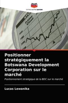 portada Positionner stratégiquement la Botswana Development Corporation sur le marché (en Francés)