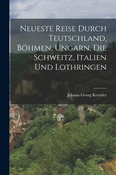 portada Neueste Reise durch Teutschland, Böhmen, Ungarn, die Schweitz, Italien und Lothringen (in German)