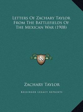 portada letters of zachary taylor from the battlefields of the mexicletters of zachary taylor from the battlefields of the mexican war (1908) an war (1908)