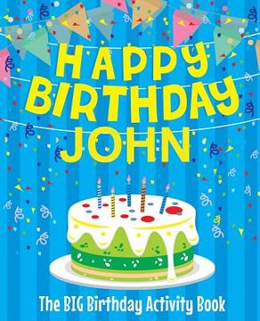 portada Happy Birthday John: The Big Birthday Activity Book: Personalized Books for Kids (en Inglés)