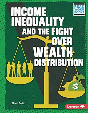 portada Income Inequality and the Fight Over Wealth Distribution (Issues in Action (Read Woke (Tm) Books)) (in English)