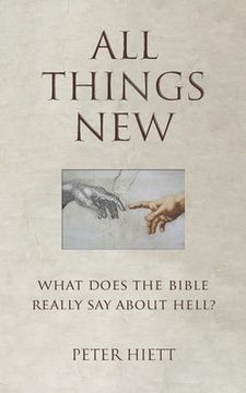 portada All Things New: What Does the Bible Really Say About Hell? (in English)