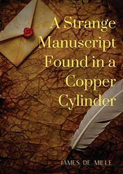 portada A Strange Manuscript Found in a Copper Cylinder: A Satiric and Fantastic Romance by James de Mille