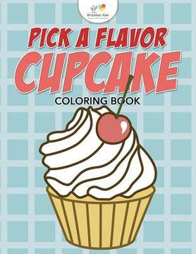 portada Pick A Flavor Cupcake Coloring Book (en Inglés)