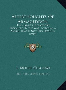 portada afterthoughts of armageddon: the gamut of emotions produced by the war, pointing a moral that is not too obvious (1919) (in English)