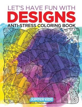 portada Let's Have Fun with Designs: Anti-Stress Coloring Book (in English)