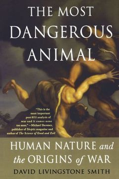portada The Most Dangerous Animal: Human Nature and the Origins of war (en Inglés)