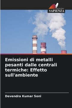 portada Emissioni di metalli pesanti dalle centrali termiche: Effetto sull'ambiente (en Italiano)