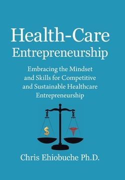 portada Health-Care Entrepreneurship: Embracing the Mindset and Skills for Competitive and Sustainable Healthcare Entrepreneurship