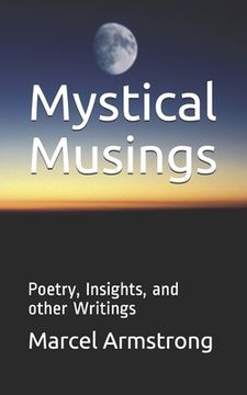 portada Mystical Musings: Poetry, Insights, and other Writings (en Inglés)