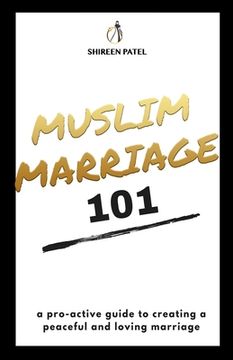 portada Muslim Marriage 101: A pro-active guide to creating a peaceful and loving marriage.