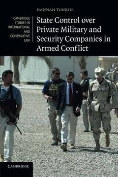 portada State Control Over Private Military and Security Companies in Armed Conflict (Cambridge Studies in International and Comparative Law) (en Inglés)