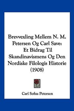 portada Brevvexling Mellem N. M. Petersen Og Carl Save: Et Bidrag Til Skandinavismens Og Den Nordiske Filologis Historie (1908)