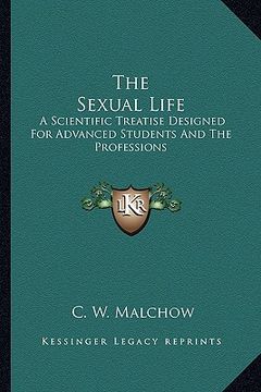 portada the sexual life: a scientific treatise designed for advanced students and the professions (en Inglés)