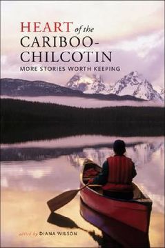 portada heart of the cariboo-chilcotin: more stories worth keeping