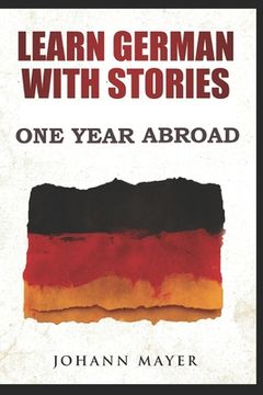 portada Learn German with stories - One Year Abroad: Improve your reading skills the fun way and boost your vocabulary with real German stories (en Inglés)