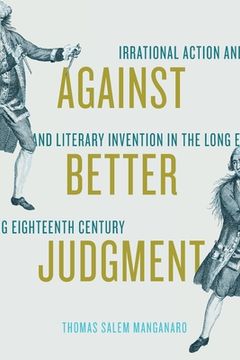 portada Against Better Judgment: Irrational Action and Literary Invention in the Long Eighteenth Century