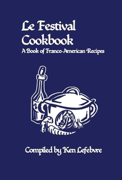 portada Le Festival Cookbook: A Book of Franco-American Recipes (libro en Inglés)