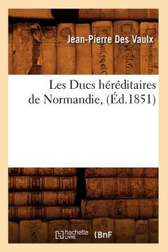portada Les Ducs Héréditaires de Normandie, (Éd.1851) (en Francés)