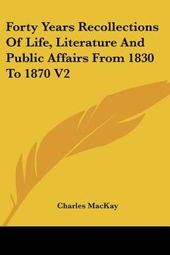 portada forty years recollections of life, literature and public affairs from 1830 to 1870 v2 (in English)