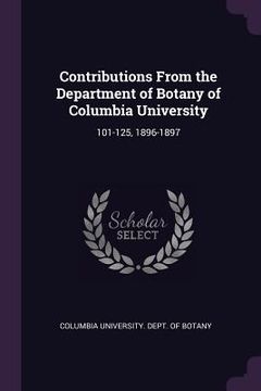 portada Contributions From the Department of Botany of Columbia University: 101-125, 1896-1897 (in English)
