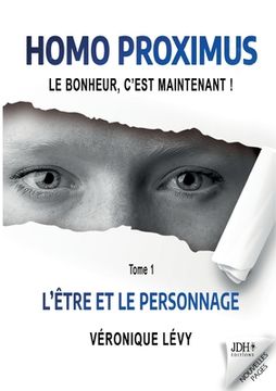 portada Homo Proximus: Le bonheur, c'est maintenant !: Tome 1 - L'Être et le Personnage (en Francés)