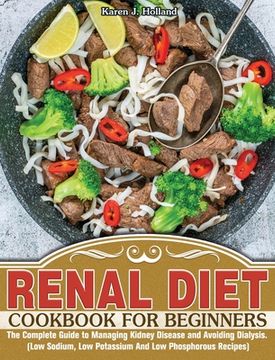 portada Renal Diet Cookbook for Beginners: The Complete Guide to Managing Kidney Disease and Avoiding Dialysis. (Low Sodium, Low Potassium And Low Phosphorous (en Inglés)