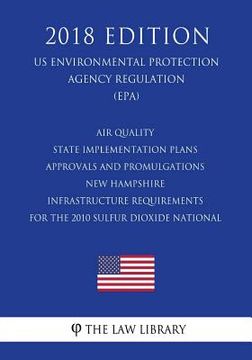 portada Air Quality State Implementation Plans - Approvals and Promulgations - New Hampshire - Infrastructure Requirements for the 2010 Sulfur Dioxide Nationa (en Inglés)