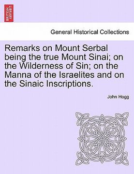 portada remarks on mount serbal being the true mount sinai; on the wilderness of sin; on the manna of the israelites and on the sinaic inscriptions. (en Inglés)
