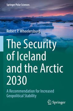 portada The Security of Iceland and the Arctic 2030: A Recommendation for Increased Geopolitical Stability (en Inglés)