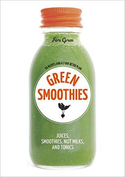 portada Green Smoothies: Recipes for Smoothies, Juices, nut Milks, and Tonics to Detox, Lose Weight, and Promote Whole-Body Health (en Inglés)