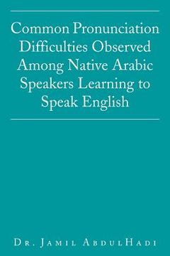 portada Common Pronunciation Difficulties Observed Among Native Arabic Speakers Learning to Speak English (in English)