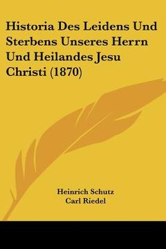 portada Historia Des Leidens Und Sterbens Unseres Herrn Und Heilandes Jesu Christi (1870) (en Alemán)
