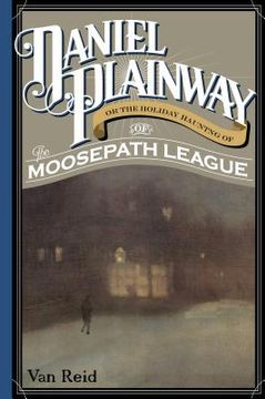 portada Daniel Plainway: Or The Holiday Haunting of the Moosepath League (in English)