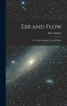 portada Ebb and Flow; the Tides of Earth, Air, and Water (en Inglés)