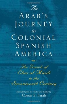 portada An Arab's Journey to Colonial Spanish America: The Travels of Elias Al-Mûsili in the Seventeenth Century (Middle East Literature in Translation) (in English)