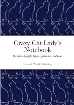 portada Crazy Cat Lady's Notebook: For ideas, thoughts, projects, plans, lists and notes (en Inglés)