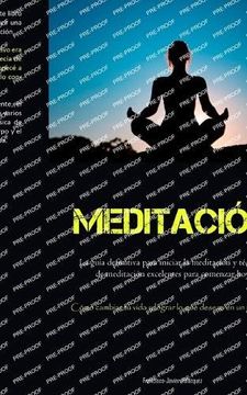portada Meditación: La Guía Definitiva Para Iniciar la Meditación y Técnicas de Meditación Excelentes Para Comenzar hoy