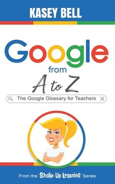portada Google From a to z: The Google Glossary for Teachers (en Inglés)