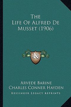 portada the life of alfred de musset (1906) (en Inglés)