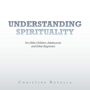 portada Understanding Spirituality: For Older Children, Adolescents and Other Beginners (en Inglés)