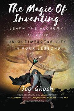 portada The Magic of Inventing: Learn the Alchemy of Your Uniqueimpactability in Four Lessons: 1 