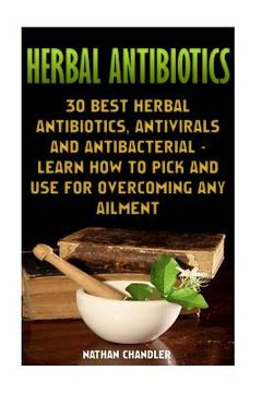 portada Herbal Antibiotics: 30 Best Herbal Antibiotics, Antivirals and Antibacterial - Learn How to Pick and Use for Overcoming Any Ailment: (Medi (in English)