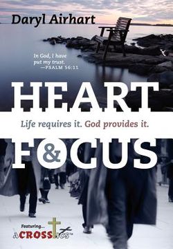 portada heart and focus: life requires it. god provides it. (in English)