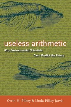 portada Useless Arithmetic: Why Environmental Scientists Can't Predict the Future (en Inglés)