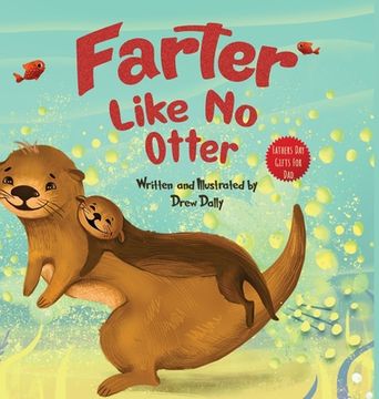 portada Farter Like No Otter: Fathers Day Gifts For Dad: A Picture Book with not-so-Gross Words Laughing Out Loud and Bonding Together with the Craz (en Inglés)