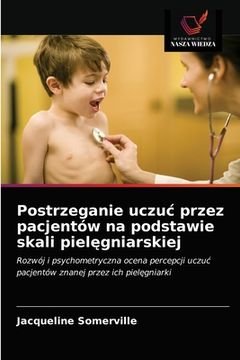 portada Postrzeganie uczuc przez pacjentów na podstawie skali pielęgniarskiej (en Polaco)