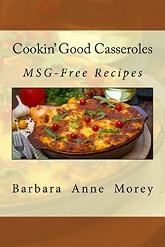 portada Cookin' Good Casseroles: Msg-Free Recipes (Volume 4) (en Inglés)
