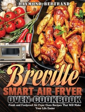 portada Breville Smart Air Fryer Oven Cookbook: Fresh and Foolproof Air Fryer Oven Recipes That Will Make Your Life Easier (in English)
