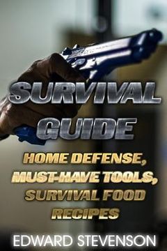 portada Survival Guide: Home Defense, Must-Have Tools, Survival Food Recipes: (Survival Gear, Survival Skills) (en Inglés)